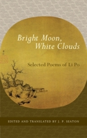 Bright Moon, White Clouds: Selected Poems of Li Po 1590307461 Book Cover