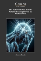 The Future of Pain Relief: Natural Healing Proven by Neuroscience B0GNZ7FZMY Book Cover