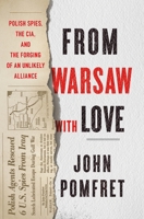 From Warsaw with Love: Polish Spies, the CIA, and the Forging of an Unlikely Alliance 1250296056 Book Cover