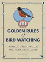 101 Golden Rules of Birding: Wiles, Wit, and Wisdom from a Life-Long Birder 1435115910 Book Cover