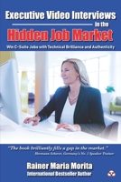 Executive Video Interviews in the Hidden Job Market: Win C-Suite Jobs with Technical Brilliance and Authenticity B0CQKCX94N Book Cover