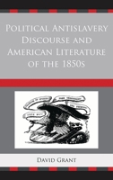 Political Antislavery Discourse and American Literature of the 1850s 1611495024 Book Cover
