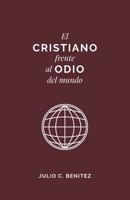 El Cristiano Frente al Odio del Mundo 9584939327 Book Cover