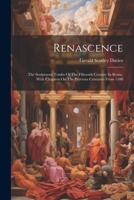 Renascence: The Sculptured Tombs Of The Fifteenth Century In Rome, With Chapters On The Previous Centuries From 1100 1021865834 Book Cover