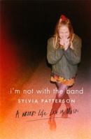 I'm Not with the Band: A Writer's Life Lost in Music 0751558702 Book Cover