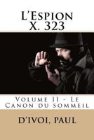 L'Espion X. 323 - Volume II - Le Canon du sommeil 1548149764 Book Cover