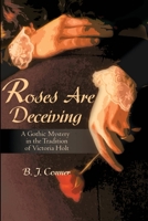Roses Are Deceiving: A Gothic Romance in the Tradition of Victoria Holt 0595160859 Book Cover