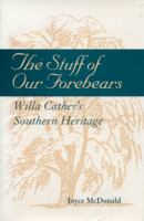 The Stuff of Our Forbears: Will Cather's Southern Heritage 0817359583 Book Cover