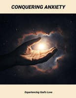 Conquering Anxiety: Experiencing God'S Love B0FNQQSTQQ Book Cover