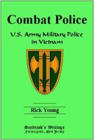 Combat Police: U.S. Army Military Police in Vietnam 1403363919 Book Cover