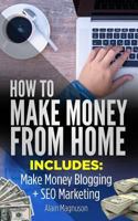 How To Make Money From Home: 2 Manuscripts - Make Money Blogging: A Proven Method to 6 Figures A Year + SEO Marketing: How to Rank #1 When You Are Just an Average Joe 1986733475 Book Cover