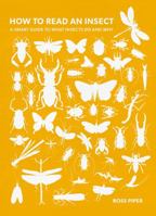 How to Read an Insect: A Smart Guide to What Insects Do and Why 0750997109 Book Cover