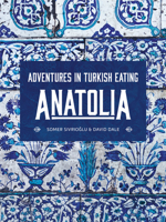 Anatolia: Adventures in Turkish Eating 1911632728 Book Cover