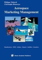 Aerospace Marketing Management: Manufacturers * OEM * Airlines * Airports * Satellites * Launchers 1461353777 Book Cover