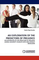 AN EXPLORATION OF THE PREDICTORS OF PREJUDICE: AN EXPLORATION OF THE PREDICTORS OF PREJUDICE AMONG UNIVERSITY STUDENTS WITH AND WITHOUT HEADCOVER 3838348796 Book Cover