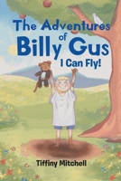 The Adventures of Billy Gus: I Can Fly! 1662410557 Book Cover