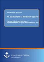 An Assessment of Woreda Capactiy: The Case of Gindeberet and Abuna Gindeberet Wereda in Oromia National Regional State 3954891824 Book Cover