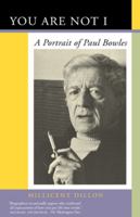 You Are Not I: A Portrait of Paul Bowles 0520211049 Book Cover
