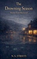 The Drowning Season: Stories from Raymond (Harvey Swick Stories) B0GKT9SYWP Book Cover