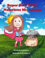 Super Sara & the Nefarious Mr. Lumpy: A Kids Cancer Survivor Story B0CVVLQ4VY Book Cover