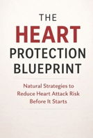 The Heart Protection Blueprint: Natural Strategies to Reduce Heart Attack Risk Before It Starts B0GVSF1WXC Book Cover