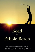 Road to Pebble Beach: The Greatest Nassau Ever Played 1087821819 Book Cover