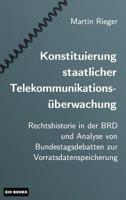 Konstituierung Staatlicher Telekommunikationsuberwachung: Rechtshistorie in Der Brd Und Analyse Von Bundestagsdebatten Zur Vorratsdatenspeicherung 3943706907 Book Cover
