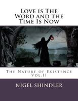 Love Is the Word and the Time Is Now: The Nature of Existence 1482016087 Book Cover