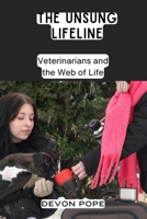 The Unsung Lifeline: Veterinarians and the Web of Life B0DQ1XX5S8 Book Cover