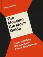 The Museum Curator's Guide: Understanding, Managing and Presenting Objects 1848223242 Book Cover