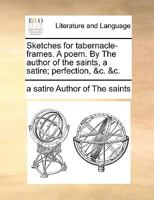 Sketches for tabernacle-frames. A poem. By The author of the saints, a satire; perfection, &c. &c. 1170591345 Book Cover