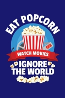 Eat Popcorn Watch Movies Ignore The World: Popcorn Vintage Retro Funny Movie Theatre Film Cinema Lovers Gift 1709799536 Book Cover
