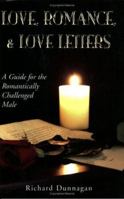 Love, Romance, & Love Letters: A Guide For the Romantically Challenged Male 1401051855 Book Cover