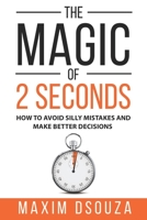 The Magic of 2 Seconds: Make Better Decisions, Avoid Silly Mistakes and Become Self Aware B08DSYRTT8 Book Cover