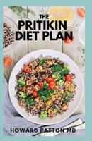 THE PRITIKIN DIET PLAN: The Essential Guide And Revolutionary Science Based Diet For Weight Loss And Preventing Diabetics B094GQN7P4 Book Cover