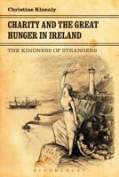 Charity and the Great Hunger in Ireland: The Kindness of Strangers 1441146482 Book Cover