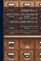 Memorial meeting in honor of the late Stanford White: held at the Library of New York University for the dedication of the Stanford White memorial doors, December 10, 1921 1015335993 Book Cover
