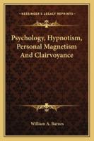 Psychology, Hypnotism, Personal Magnetism And Clairvoyance 101790913X Book Cover