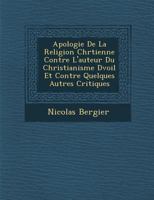 Apologie de La Religion Chr Tienne Contre L'Auteur Du Christianisme D Voil Et Contre Quelques Autres Critiques 128696055X Book Cover