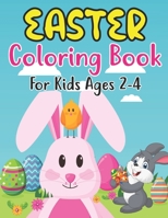 Easter Coloring Book For Kids Ages 2-4: Easter Coloring Book For Kids Ages 2-4 With Cute Easter Egg, Bunny Coloring Pages And More For Preschooll Kids B09TBD1KB3 Book Cover