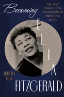 Becoming Ella Fitzgerald: The Jazz Singer Who Transformed American Song 1324105224 Book Cover