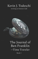 The Journal of Ben Franklin - Time Traveler 1938838246 Book Cover