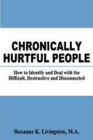 Chronically Hurtful People: How to Identify and Deal with the Difficult, Destructive and Disconnected 1466385812 Book Cover