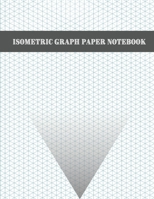 Isometric Graph Paper Notebook: 200 Pages Sized 8.5 x 11 Isometric Notebook Grid Of Equilateral Triangles 1716234840 Book Cover
