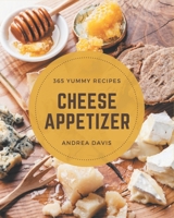 365 Yummy Cheese Appetizer Recipes: The Yummy Cheese Appetizer Cookbook for All Things Sweet and Wonderful! B08HGPPLQ2 Book Cover