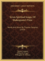 Seven Spiritual Songs, Of Shakespeare's Time: Words And Music By Thomas Campion (1919) 1011451581 Book Cover