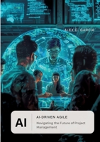 AI-Driven Agile: Navigating the Future of Project Management 3384165292 Book Cover