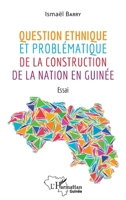 Question ethnique et problématique de la construction de la nation en Guinée: Essai (Harmattan Guinée) (French Edition) 2140280601 Book Cover