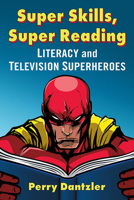 Super Skills, Super Reading: Literacy and Television Superheroes 1476678359 Book Cover