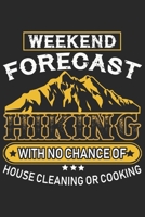 Weekend Forecast Hiking With No Chance Of House Cleaning Or Cooking: Best gift for those people who love hiking and to write their hiking memories in Notebook 1695662008 Book Cover
